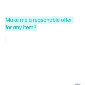 Make me any reasonable offer!!